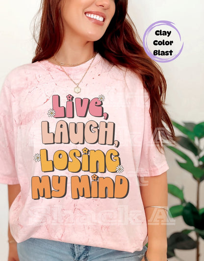 Live Laugh Losing My Mind