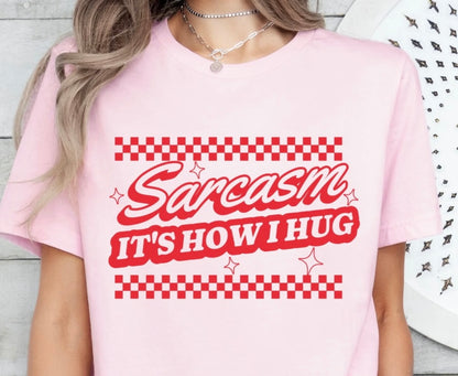 Sarcasm It’s How I Hug