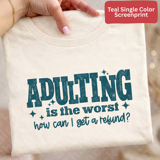 79 Adulting is the worst (Single Color Screenprint)*TEAL INK*