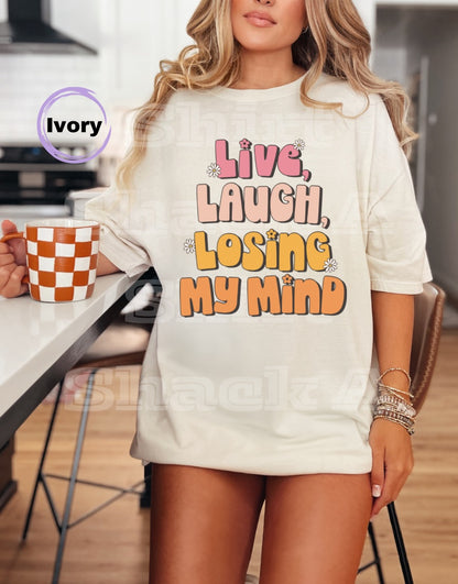 Live Laugh Losing My Mind